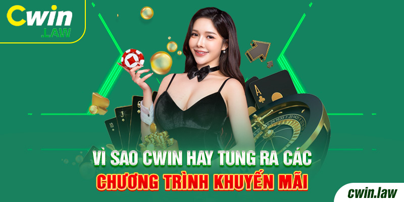 Vì sao Cwin thường tung ra các trương trình khuyến mãi