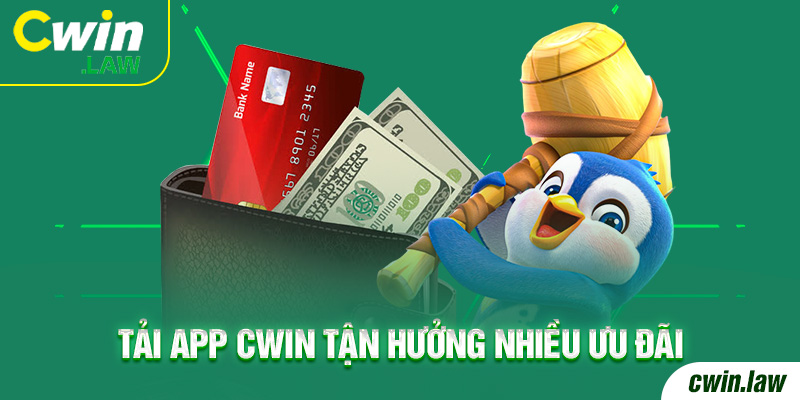 Tải app CWIN và tận hưởng hàng loạt chương trình khuyến mãi giá trị