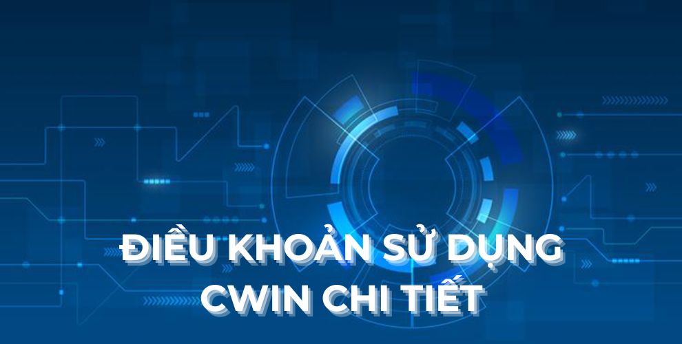 Điều khoản sử dụng CWIN chi tiết