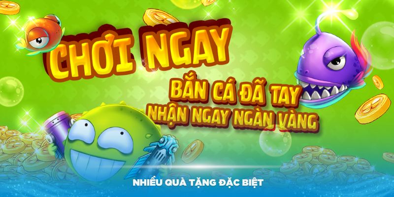 Có nhiều quà tặng đặc biệt cho thành viên khi săn cá đổi thưởng